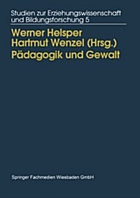 Padagogik Und Gewalt : Moeglichkeiten Und Grenzen Padagogischen Handelns (Paperback, 1995 ed.)