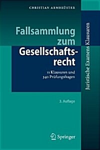 Fallsammlung Zum Gesellschaftsrecht: 11 Klausuren Und 340 Prufungsfragen (Paperback, 3, 3. Aufl. 2013)