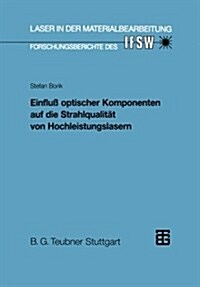 Einfluss Optischer Komponenten Auf Die Strahlqualitat Von Hochleistungslasern (Paperback, 1993 ed.)