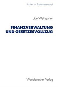 Finanzverwaltung Und Gesetzesvollzug: Anforderungen, Probleme Und Vorgehen Der Steuerverwaltung Bei Der Anwendung Steuerrechtlicher Normen (Paperback, 1993)