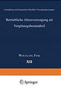 Betriebliche Altersversorgung ALS Verg?ungsbestandteil: Gestaltung Und Integration Flexibler Versorgungszusagen (Paperback, 1998)