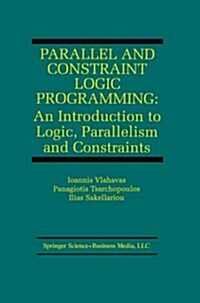 Parallel and Constraint Logic Programming: An Introduction to Logic, Parallelism and Constraints (Paperback, 1998)