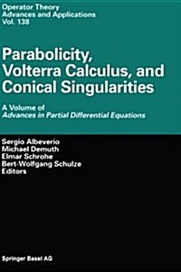 Parabolicity, Volterra Calculus, and Conical Singularities: A Volume of Advances in Partial Differential Equations (Paperback, Softcover Repri)