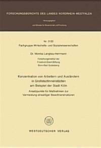 Konzentration Von Arbeitern Und Ausl?dern in Gro?tadtinnenst?ten Am Beispiel Der Stadt K?n: Ansatzpunkte F? Ma?ahmen Zur Vermeidung Einseitiger (Paperback, 1982)