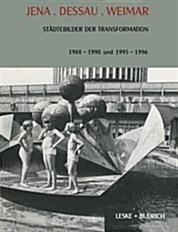 Jena. Dessau. Weimar : Stadtebilder Der Transformation. 1988-1990. 1995-1996 (Paperback, Softcover Reprint of the Original 1st 1997 ed.)