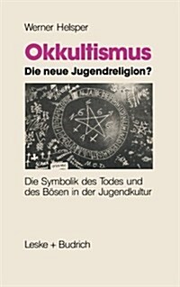 Okkultismus -- Die Neue Jugendreligion?: Die Symbolik Des Todes Und Des B?en in Der Jugendkultur (Paperback, Softcover Repri)