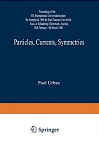 Particles, Currents, Symmetries: Proceedings of the VII. Internationale Universit?swochen F? Kernphysik 1968 Der Karl-Franzens-Universit? Graz, at (Paperback, Softcover Repri)