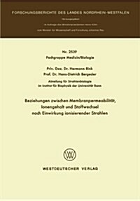 Beziehungen Zwischen Membranpermeabilit?, Ionengehalt Und Stoffwechsel Nach Einwirkung Ionisierender Strahlen (Paperback, 1976)