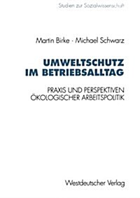 Umweltschutz Im Betriebsalltag: Praxis Und Perspektiven ?ologischer Arbeitspolitik (Paperback, 1994)