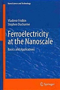 Ferroelectricity at the Nanoscale: Basics and Applications (Hardcover, 2014)