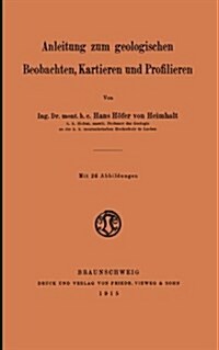 Anleitung Zum Geologischen Beobachten, Kartieren Und Profilieren (Paperback, Softcover Reprint of the Original 1st 1915 ed.)