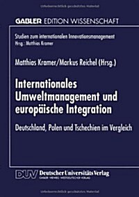 Internationales Umweltmanagement Und Europ?sche Integration: Deutschland, Polen Und Tschechien Im Vergleich (Paperback, 1998)