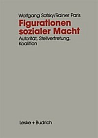 Figurationen Sozialer Macht : Autoritat -- Stellvertretung -- Koalition (Paperback, Softcover Reprint of the Original 1st 1991 ed.)