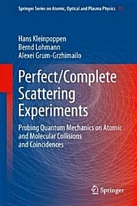 Perfect/Complete Scattering Experiments: Probing Quantum Mechanics on Atomic and Molecular Collisions and Coincidences (Hardcover, 2013)