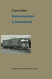 Wohnortwechsel in Deutschland : Ein Beitrag Zur Migrationstheorie Und Zur Empirischen Anwendung Von Rational-Choice-Modellen (Paperback)