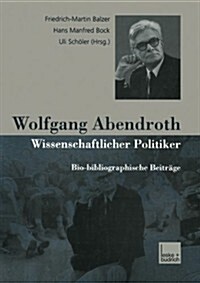 Wolfgang Abendroth Wissenschaftlicher Politiker : Bio-Bibliographische Beitrage (Paperback, 2001 ed.)