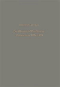 Der Rheinisch-Westfalische Unternehmer 1834 - 1879 : Ein Beitrag Zur Geschichte Des Deutschen Burgertums Im 19. Jahrhundert (Paperback, Softcover Reprint of the Original 1st 1962 ed.)