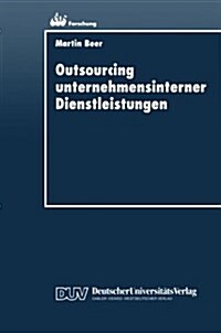 Outsourcing Unternehmensinterner Dienstleistungen: Optimierung Des Outsourcing-Entscheidungsprozesses (Paperback, 1997)