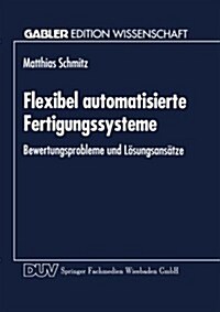 Flexibel Automatisierte Fertigungssysteme: Bewertungsprobleme Und L?ungsans?ze (Paperback, 1994)