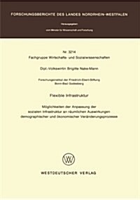 Flexible Infrastruktur: M?lichkeiten Der Anpassung Der Sozialen Infrastruktur an R?mlichen Auswirkungen Demographischer Und ?onomischer Ver (Paperback, 1987)