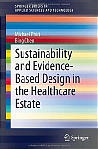 Sustainability and Evidence-Based Design in the Healthcare Estate (Paperback, 2014)