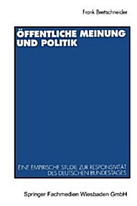 ?fentliche Meinung Und Politik: Eine Empirische Studie Zur Responsivit? Des Deutschen Bundestages Zwischen 1949 Und 1990 (Paperback, 1995)