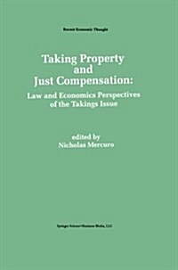 Taking Property and Just Compensation: Law and Economics Perspectives of the Takings Issue (Paperback, Softcover Repri)