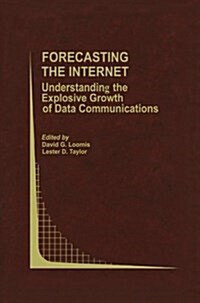 Forecasting the Internet: Understanding the Explosive Growth of Data Communications (Paperback, Softcover Repri)