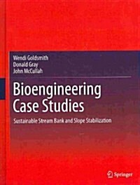 Bioengineering Case Studies: Sustainable Stream Bank and Slope Stabilization (Hardcover, 2014)