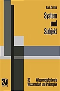 System Und Subjekt: Biosystemforschung Und Radikaler Konstruktivismus Im Lichte Der Hegelschen Logik (Paperback, Softcover Repri)