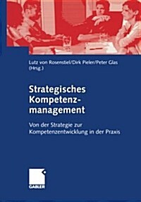 Strategisches Kompetenzmanagement: Von Der Strategie Zur Kompetenzentwicklung in Der Praxis (Paperback, 2004)