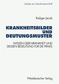 Krankheitsbilder Und Deutungsmuster: Wissen ?er Krankheit Und Dessen Bedeutung F? Die Praxis (Paperback, 1995)