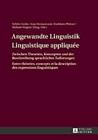 Angewandte Linguistik / Linguistique Appliqu?: Zwischen Theorien, Konzepten Und Der Beschreibung Sprachlicher Aeu?rungen / Entre Th?ries, Concepts (Hardcover)