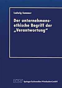 Der Unternehmensethische Begriff Der Verantwortung: Eine Grundlegung Im Anschlu?an Jonas, Kant Und Habermas (Paperback, 1998)