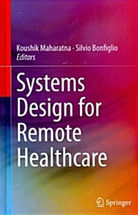 Systems Design for Remote Healthcare (Hardcover, 2014)