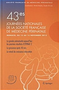 43es Journees Nationales de La Societe Francaise de Medecine Perinatale: Monaco, 13-15 Novembre 2013 (Paperback, 2014)