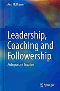 Leadership, Coaching and Followership: An Important Equation (Hardcover, 2014)