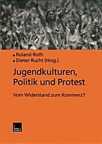 Jugendkulturen, Politik Und Protest : Vom Widerstand Zum Kommerz? (Paperback)