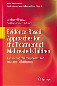 Evidence-Based Approaches for the Treatment of Maltreated Children: Considering Core Components and Treatment Effectiveness (Hardcover, 2014)