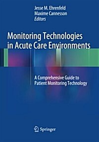 Monitoring Technologies in Acute Care Environments: A Comprehensive Guide to Patient Monitoring Technology (Paperback, 2014)