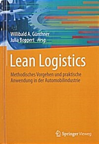 Lean Logistics: Methodisches Vorgehen Und Praktische Anwendung in Der Automobilindustrie (Hardcover, 2013)