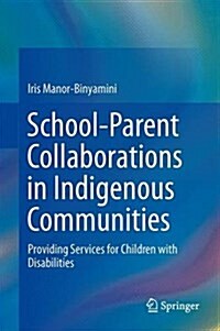School-Parent Collaborations in Indigenous Communities: Providing Services for Children with Disabilities (Hardcover, 2014)
