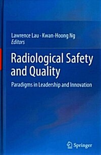 Radiological Safety and Quality: Paradigms in Leadership and Innovation (Hardcover, 2014)
