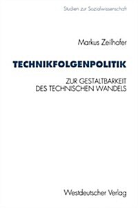 Technikfolgenpolitik: Zur Gestaltungsbed?ftigkeit Und Zur Politischen Gestaltbarkeit Des Technischen Wandels Und Seiner Folgen (Paperback, 1995)