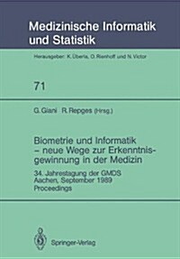 Biometrie Und Informatik -- Neue Wege Zur Erkenntnisgewinnung in Der Medizin: 34. Jahrestagung Der Gmds, Aachen, September 1989 Proceedings (Paperback)