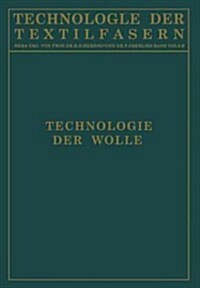 Technologie Der Wolle: Chemische Technologie Und Mechanische Hilfsmittel F? Die Veredlung Der Wolle (Paperback, 1938)