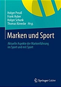 Marken Und Sport: Aktuelle Aspekte Der Markenf?rung Im Sport Und Mit Sport (Paperback, 2014)