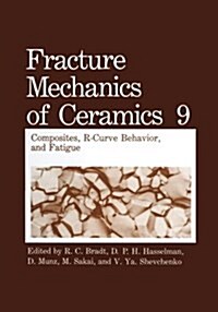 Fracture Mechanics of Ceramics: Composites, R-Curve Behavior, and Fatigue (Paperback, Softcover Repri)