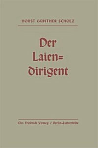 Der Laiendirigent : Anweisungen Und Hilfen Mit Praktischen Beispielen (Paperback)