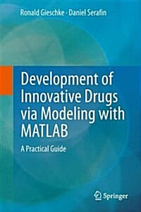 Development of Innovative Drugs Via Modeling with MATLAB: A Practical Guide (Hardcover, 2014)